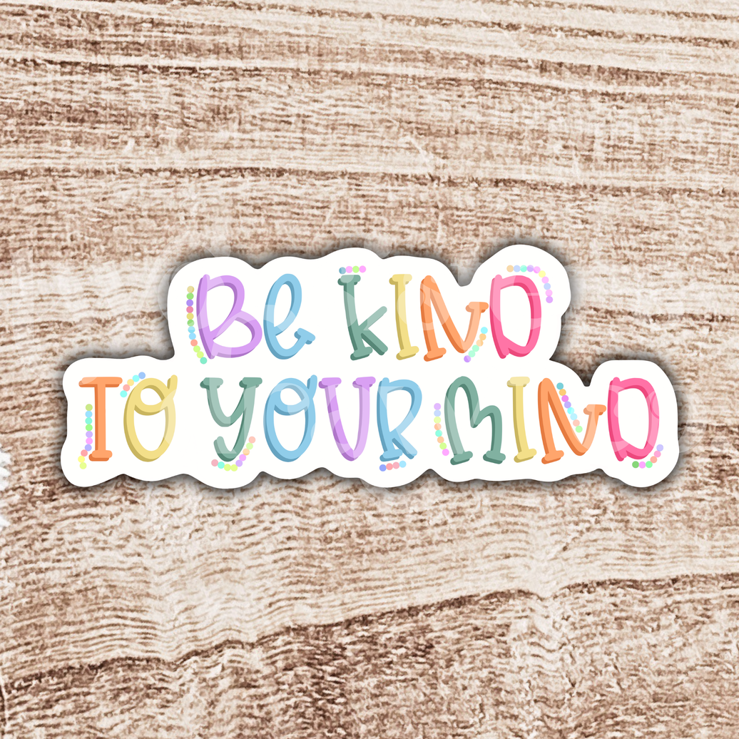 Be Kind to Your Mind Mental Health Sticker