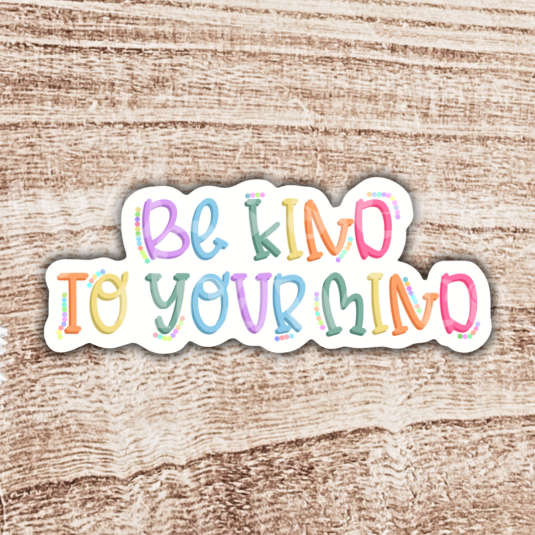 Be Kind to Your Mind Mental Health Sticker