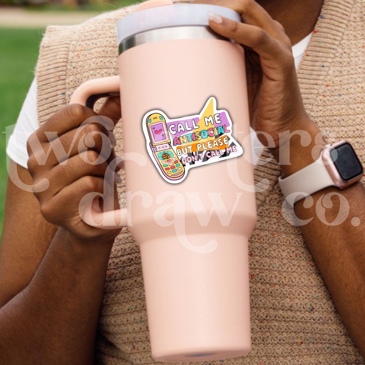 Call Me Antisocial But Please Don't Call Me Sticker