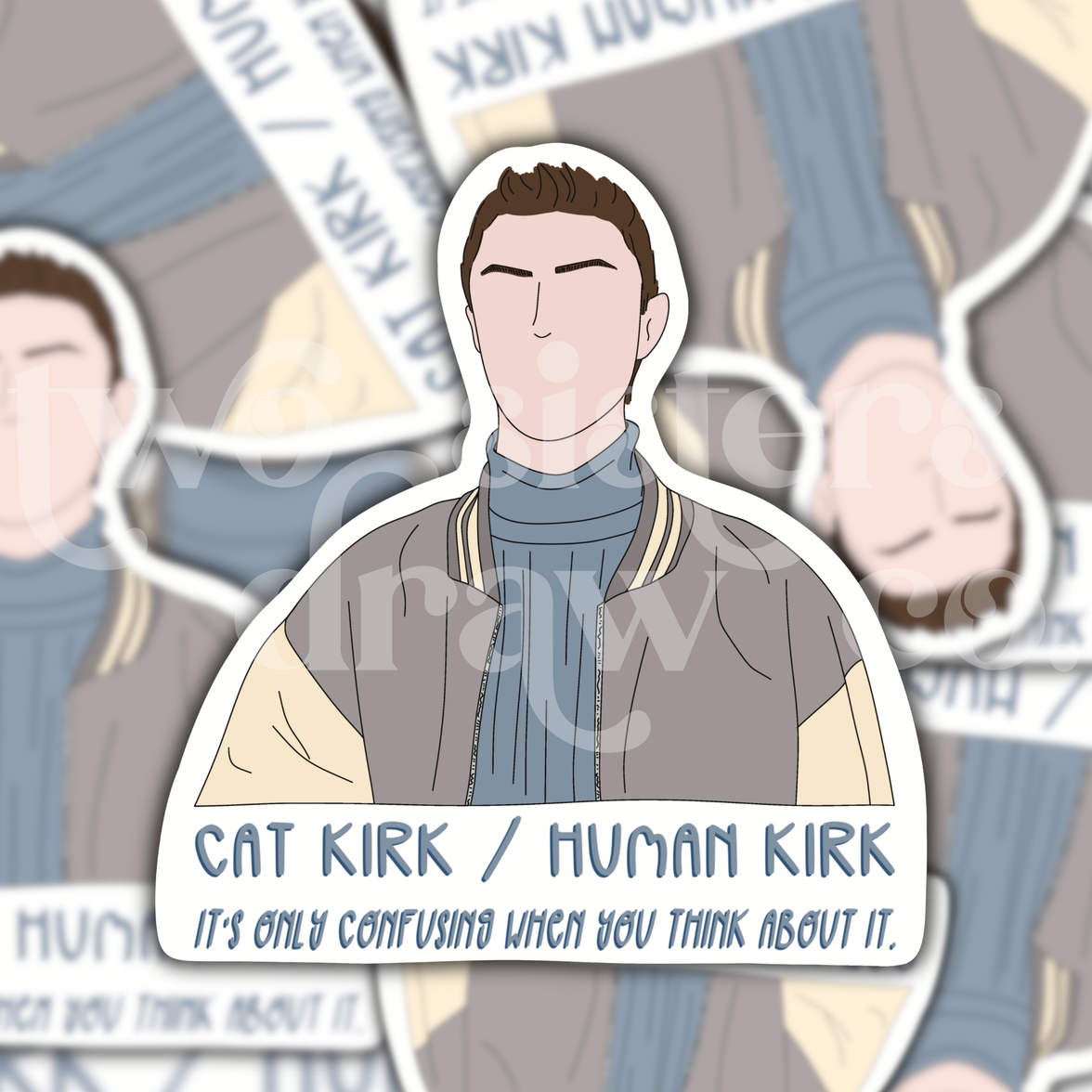 Hand-drawn Kirk Gleason sticker with the text, 'Cat Kirk/Human Kirk, it's only confusing when you think about it' underneath on a patterned background.