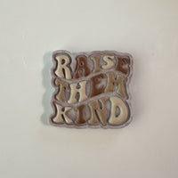 "Raise Them Kind" Magnet | Embossed Colorful Locker & Fridge Decor