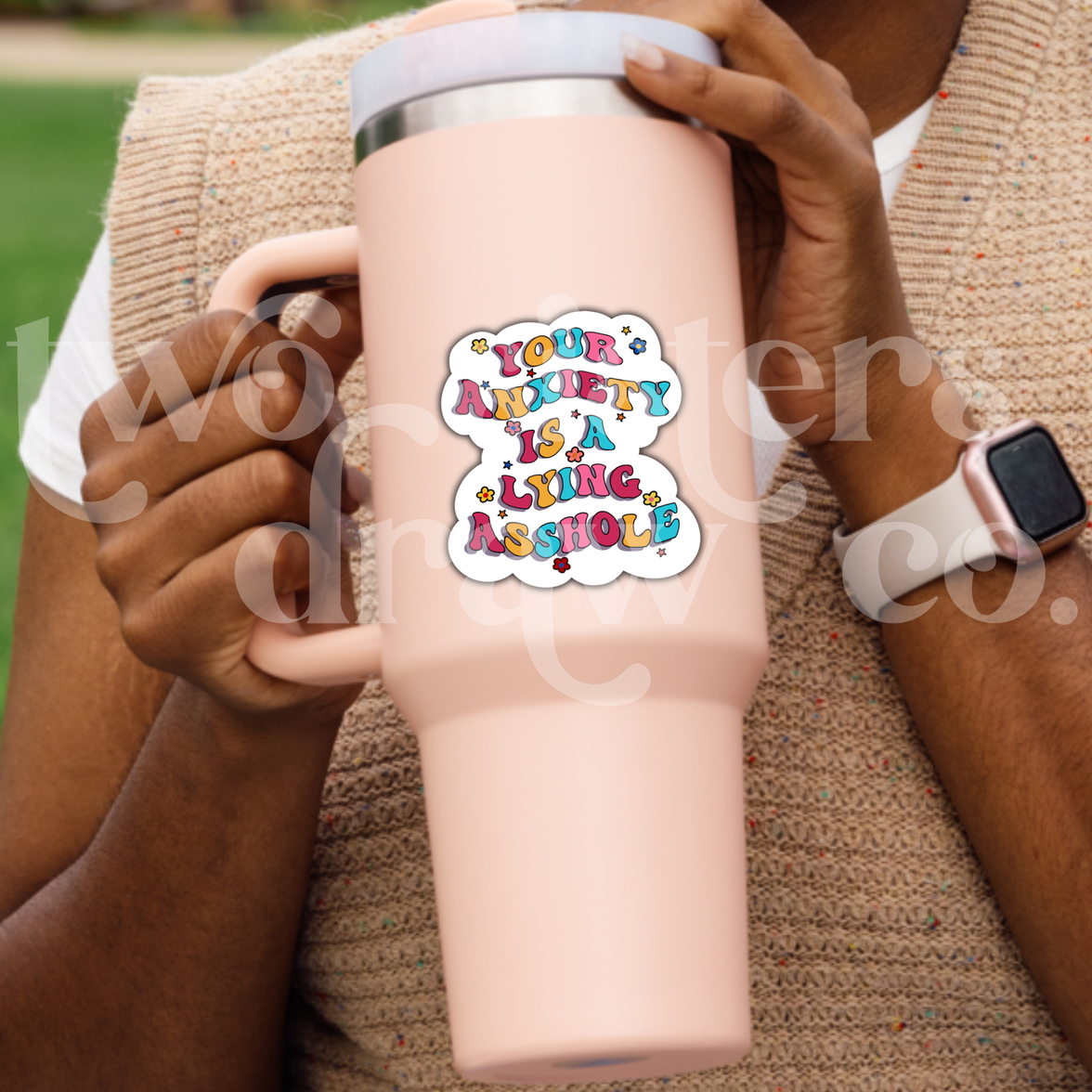Your Anxiety Is A Lying Asshole Mental Health Sticker