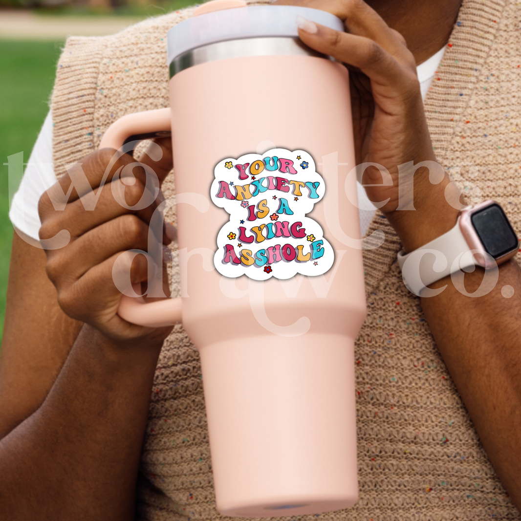 Your Anxiety Is A Lying Asshole Mental Health Sticker