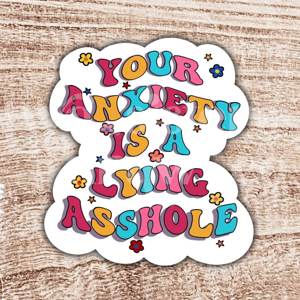 Your Anxiety Is A Lying Asshole Mental Health Sticker