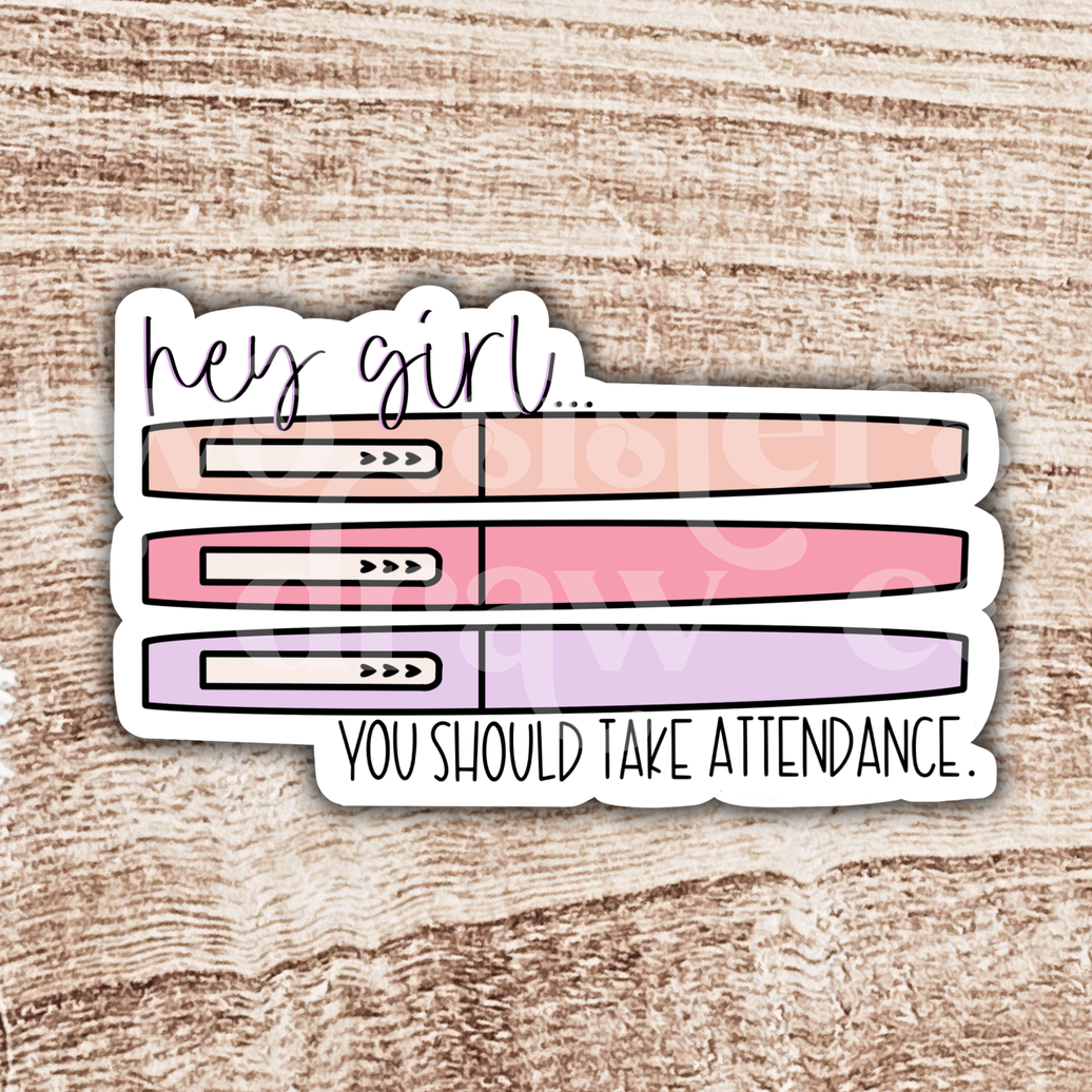 Hey Girl You Should Take Attendance Teacher Sticker