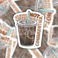 Ice in Our Coffee Not in Our Communities Social Justice Sticker