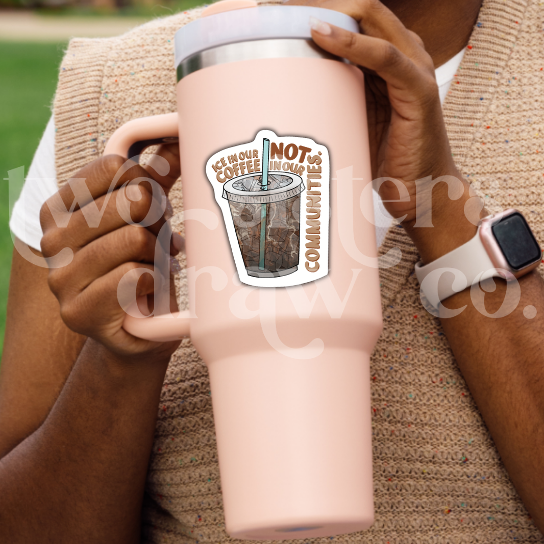 Ice in Our Coffee Not in Our Communities Social Justice Sticker